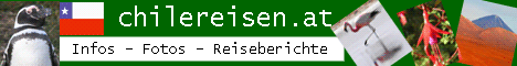 Ein kleiner Online-Reiseführer mit vielen nützlichen Tips für Ihre Chilereise